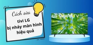 Cách sửa tivi LG bị giật màn hình